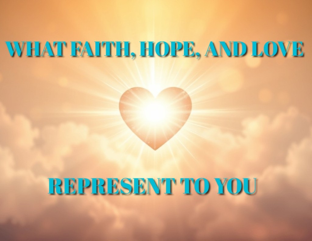 FAITH, HOPE, LOVE&nbsp;continued!